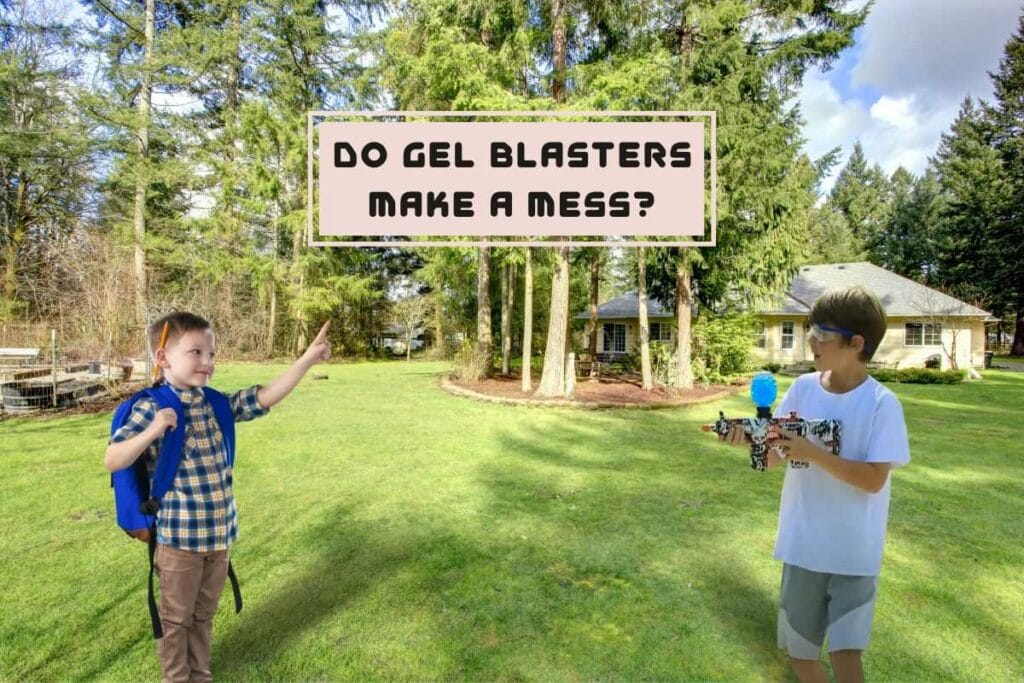 Do Gel Blasters Make A Mess