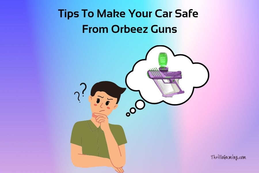 Tips To Make Your Car Safe From Orbeez Guns